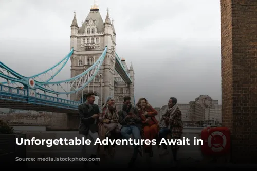 Unforgettable Adventures Await in London!