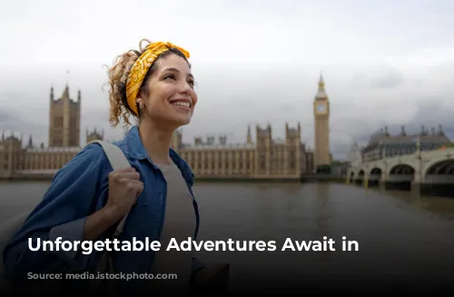 Unforgettable Adventures Await in London!