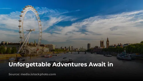 Unforgettable Adventures Await in London!