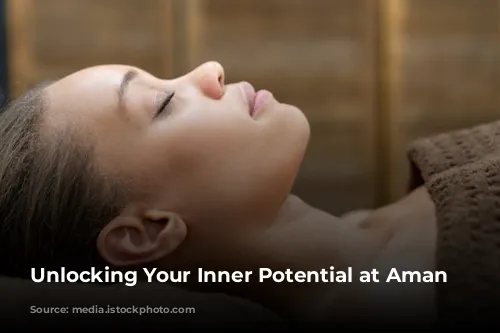 Unlocking Your Inner Potential at Aman Spa