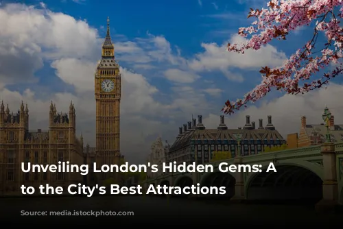 Unveiling London's Hidden Gems: A Guide to the City's Best Attractions