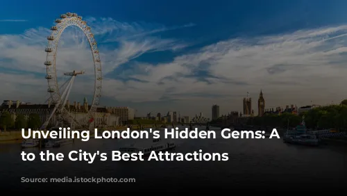 Unveiling London's Hidden Gems: A Guide to the City's Best Attractions