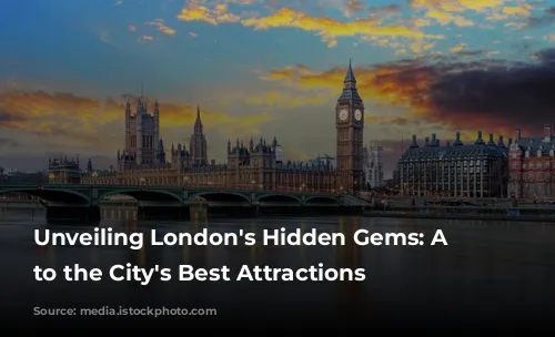 Unveiling London's Hidden Gems: A Guide to the City's Best Attractions