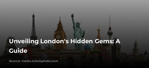 Unveiling London's Hidden Gems: A Tourist's Guide