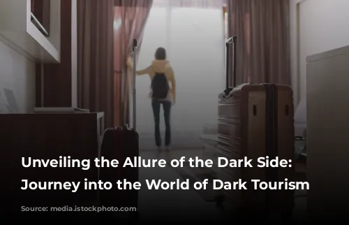 Unveiling the Allure of the Dark Side: A Journey into the World of Dark Tourism