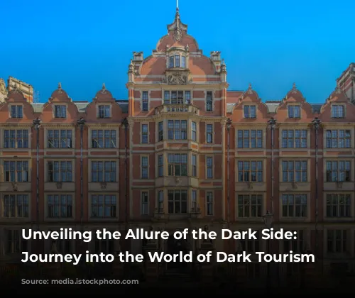 Unveiling the Allure of the Dark Side: A Journey into the World of Dark Tourism