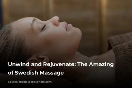 Unwind and Rejuvenate: The Amazing Benefits of Swedish Massage