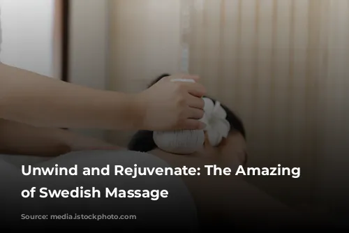 Unwind and Rejuvenate: The Amazing Benefits of Swedish Massage