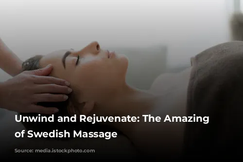 Unwind and Rejuvenate: The Amazing Benefits of Swedish Massage