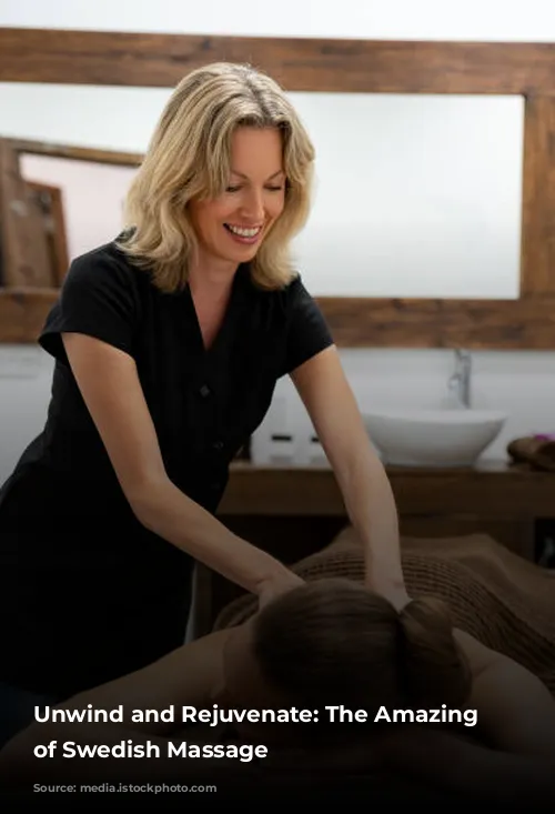 Unwind and Rejuvenate: The Amazing Benefits of Swedish Massage