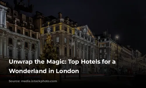 Unwrap the Magic: Top Hotels for a Christmas Wonderland in London