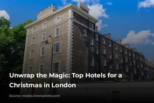 Unwrap the Magic: Top Hotels for a Festive Christmas in London