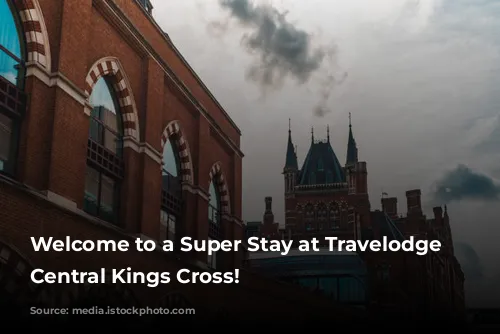 Welcome to a Super Stay at Travelodge London Central Kings Cross!