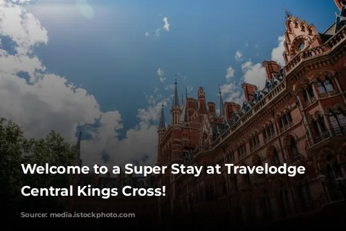 Welcome to a Super Stay at Travelodge London Central Kings Cross!