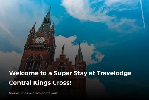 Welcome to a Super Stay at Travelodge London Central Kings Cross!