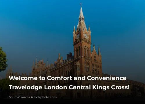 Welcome to Comfort and Convenience at Travelodge London Central Kings Cross!