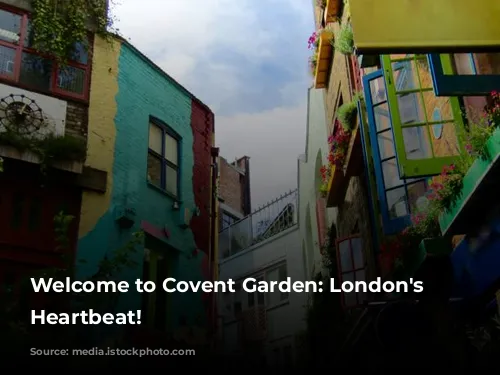 Welcome to Covent Garden: London's Vibrant Heartbeat!