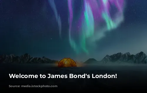 Welcome to James Bond's London!