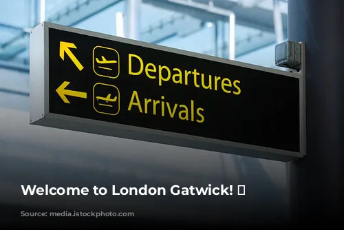 Welcome to London Gatwick! ✈️