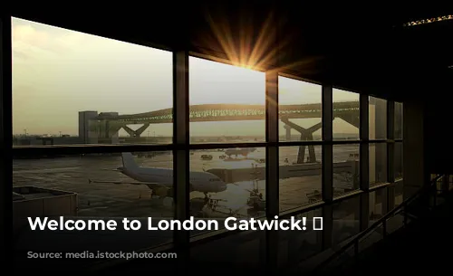 Welcome to London Gatwick! ✈️