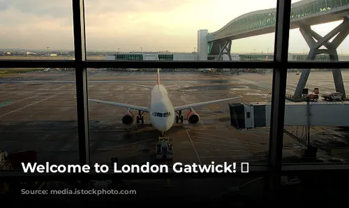 Welcome to London Gatwick! ✈️