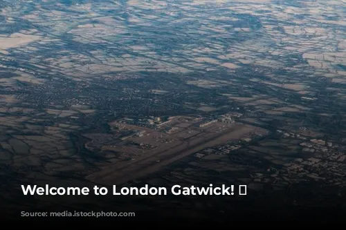 Welcome to London Gatwick! ✈️