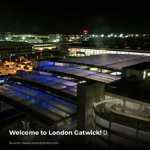 Welcome to London Gatwick! ✈️