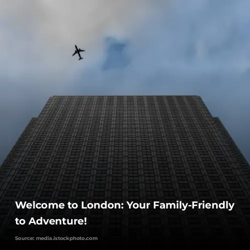 Welcome to London: Your Family-Friendly Gateway to Adventure!