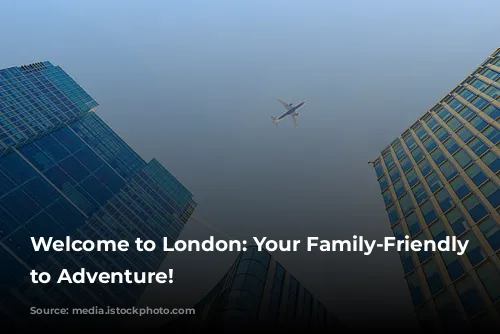 Welcome to London: Your Family-Friendly Gateway to Adventure!