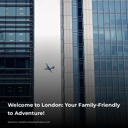 Welcome to London: Your Family-Friendly Gateway to Adventure!