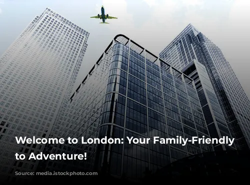 Welcome to London: Your Family-Friendly Gateway to Adventure!