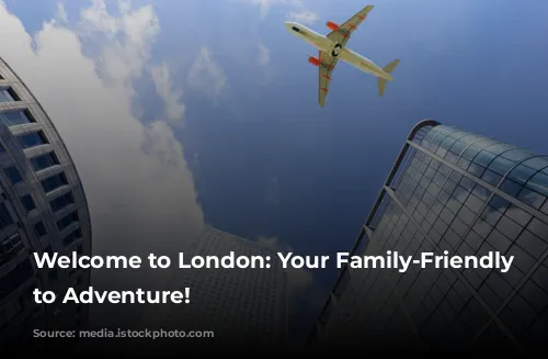 Welcome to London: Your Family-Friendly Gateway to Adventure!