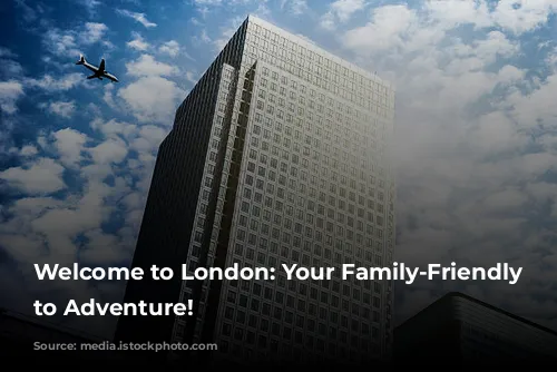 Welcome to London: Your Family-Friendly Gateway to Adventure!