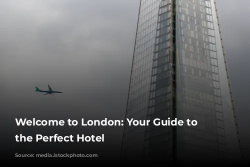 Welcome to London: Your Guide to Finding the Perfect Hotel