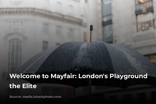 Welcome to Mayfair: London's Playground for the Elite