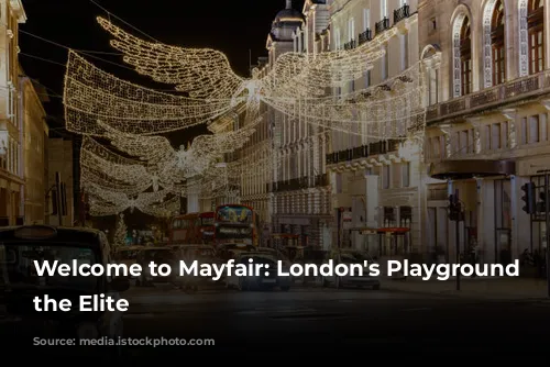 Welcome to Mayfair: London's Playground for the Elite