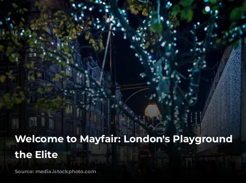 Welcome to Mayfair: London's Playground for the Elite