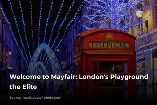 Welcome to Mayfair: London's Playground for the Elite