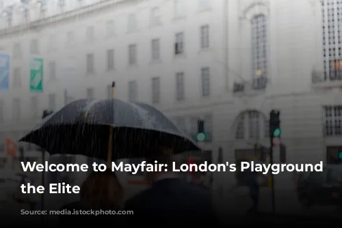 Welcome to Mayfair: London's Playground for the Elite