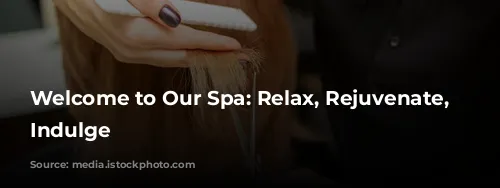 Welcome to Our Spa: Relax, Rejuvenate, and Indulge