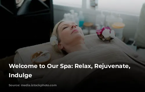 Welcome to Our Spa: Relax, Rejuvenate, and Indulge