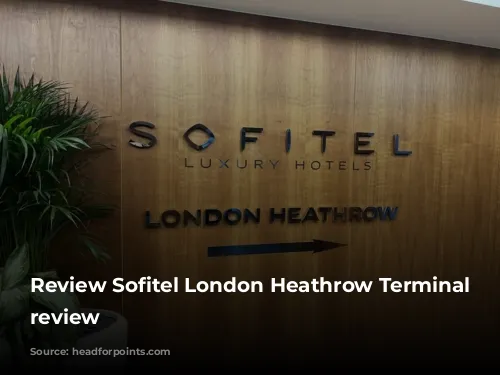 Review Sofitel London Heathrow Terminal 5 review