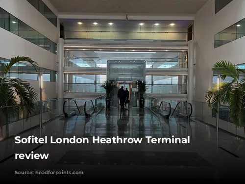 Sofitel London Heathrow Terminal 5 review