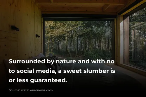 Surrounded by nature and with no access to social media, a sweet slumber is more or less guaranteed.