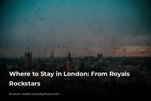 Where to Stay in London: From Royals to Rockstars