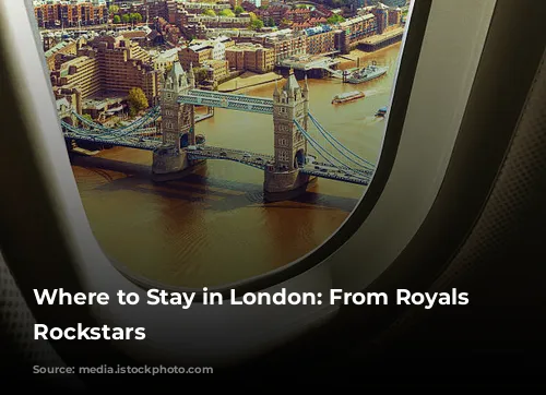 Where to Stay in London: From Royals to Rockstars