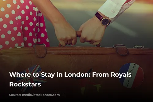 Where to Stay in London: From Royals to Rockstars