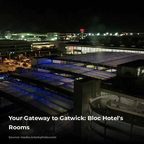 Your Gateway to Gatwick: Bloc Hotel's Unique Rooms