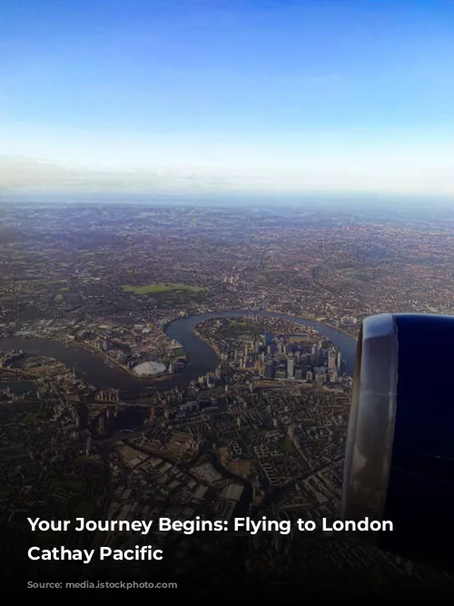 Your Journey Begins: Flying to London with Cathay Pacific