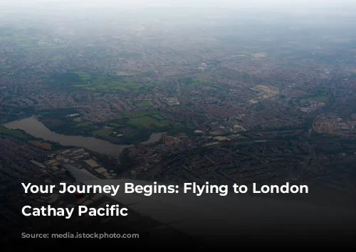 Your Journey Begins: Flying to London with Cathay Pacific